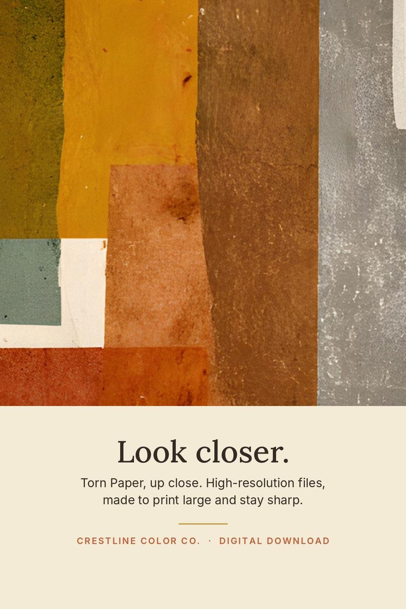 May include: A digital print featuring vertical strips of torn paper in shades of olive green, mustard yellow, terracotta, brown, and grey. The text reads: Look closer. Torn Paper, up close. High-resolution files, made to print large and stay sharp. CRESTLINE COLOR CO. DIGITAL DOWNLOAD