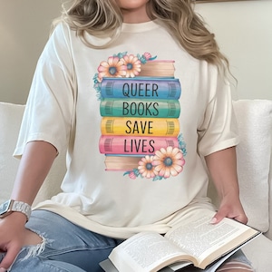 Chemise Les livres queer sauvent des vies, t-shirt couleur confort arc-en-ciel pour les amateurs de lecture du mois de la fierté, cadeau livresque interdit de lecture LGBTQ pour auteur gay allié lecteur