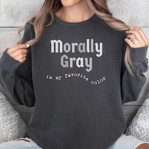 Dark Romance Reader Morally Gray Sweatshirt, Morally Grey is My Favorite Color Crewneck, Spicy Book Lover Villain Smut Reading Gift Booktok