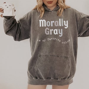 Dark Romance Reader Morally Gray Hoodie, Morally Grey is My Favorite Color Sweatshirt, Spicy Book Lover Villain Smut Reading Gift Booktok