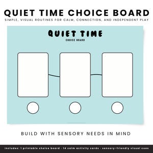 May include: A light blue "Quiet Time Choice Board" with three white rectangular boxes connected by lines. The text "Quiet Time Choice Board" is at the top. The bottom text reads "Build with sensory needs in mind."