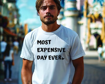 Disney Funny T-shirt 'Most Expensive Day Ever' - ideal for your Disney 2026 trip, available in various colours.