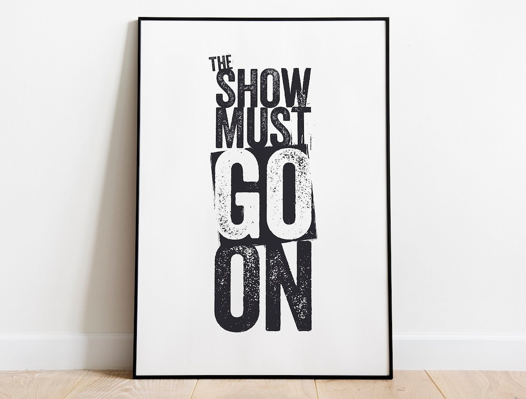 Quote The Show Must Go On