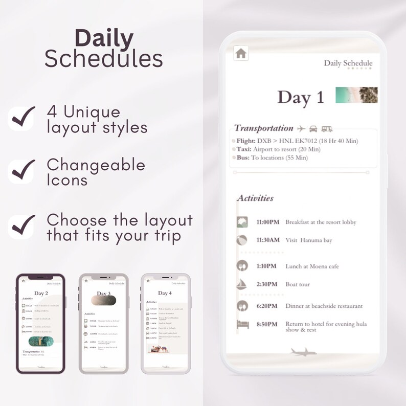 May include: A mobile phone screen displaying a daily schedule app with a light blue background. The app shows a sample itinerary for Day 1, including transportation and activities. The app features a checkmark icon with the text "4 Unique layout' styles", "Changeable Icons", and "Choose the layout that fits your trip".