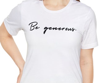 Be Generous Unisex Jersey Short Sleeve Tee, Bold Faith, You reap what you sow, Christian tshirt, kindness t-shirt, love t-shirt, Jesus