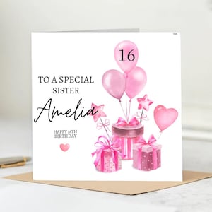 Personalisierte Sweet 16 Geburtstagskarte für Schwester-Rosa Luftballons und Geschenke - Amelia, spezielle Schwester 16.Geburtstagskarte 15x15
