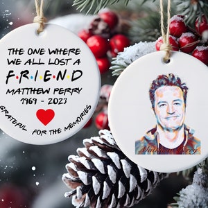 Matthew Perry Ornament - The One Where We All Lost A Friend - Chandler Bing Ornament - Friends Fan Gift - Grateful For The Memories Matthew
