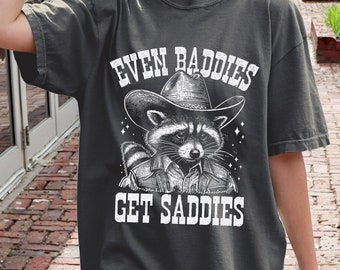 Even Baddies Get Saddies T-Shirt for Women and Men Funny Raccoon Graphic Tee Tops with Positive Sayings Comfort Colors