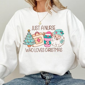 Just A Nurse Who Loves Christmas Sweatshirt, Holiday Nurse Xmas Sweatshirt Cute Trendy Shirt, Nurse Sweater Gift ER Nurse