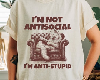 I'm Not Antisocial I'm Anti-Stupid T-Shirt for Women and Men Funny Cat Graphic Tee Tops with Positive Sayings Comfort Colors