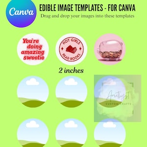 May include: Edible image templates for Canva featuring circular placeholders. Top row shows examples with text 'You're doing amazing sweetie', 'Hot girls read books', and a piggy bank. Text '2 inches' is centered. Includes six blank landscape circles.