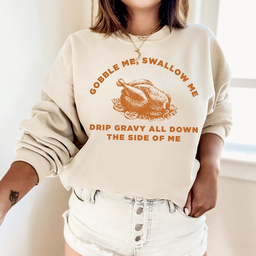 Gobble Me Swallow Me, Drip Gravy Down the Side of Me, Thanksgiving SVG