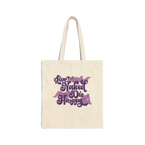 Live Naked Die Happy - Cotton Canvas Tote Bag