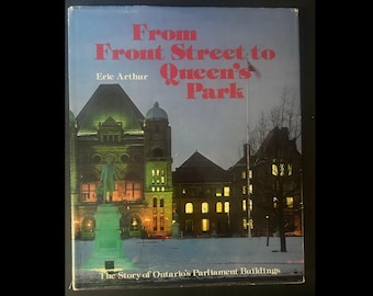 1979 From Front Street to Queen's Park: The Story of Ontario's Parliament Buildings by Eric Arthur | Hardcover Book |