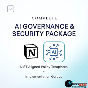 May include: A graphic with the text "COMPLETE AI GOVERNANCE & SECURITY PACKAGE." It includes a black cube with a white "N" and a blue and white AI icon. Below, it reads "NIST-Aligned Policy Templates + Implementation Guides."