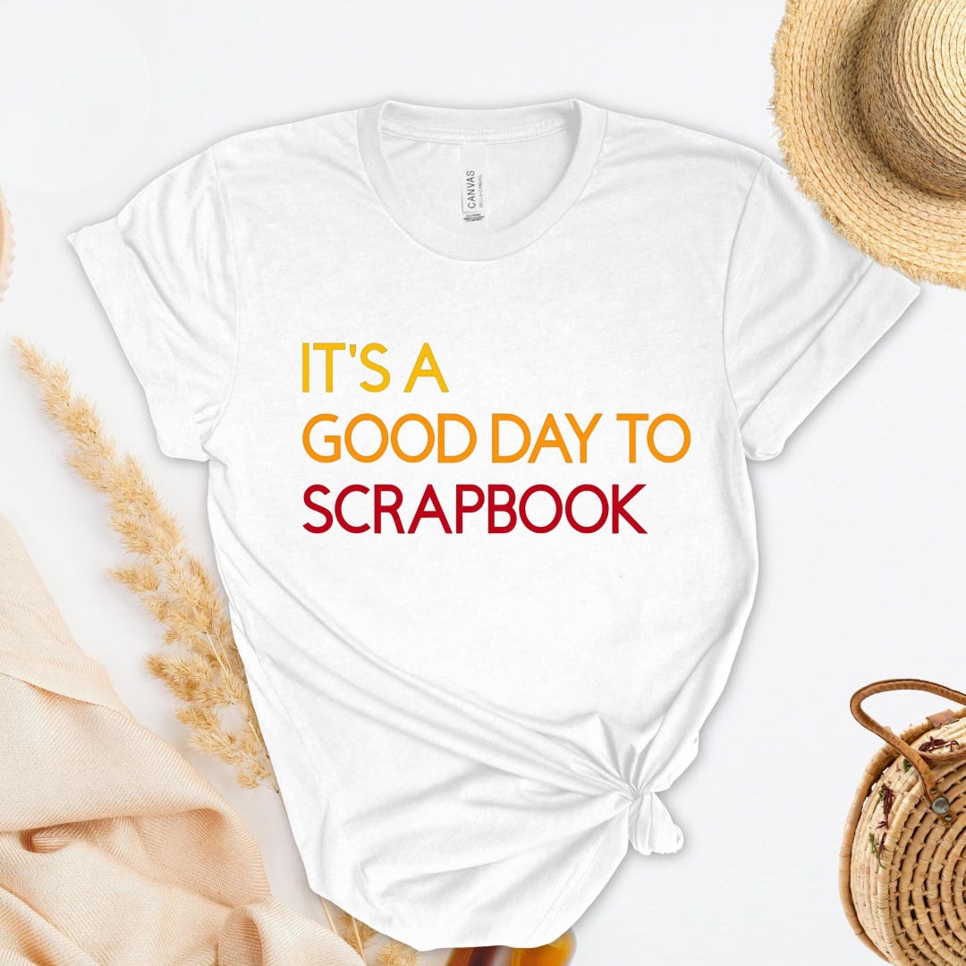 It's A Good Day to Scrapbook T-shirt | Crafting Hobby Tee ...