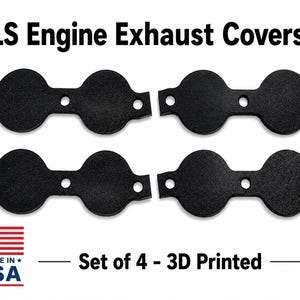 May include: A set of four black 3D printed LS Engine Exhaust Covers. Each piece features two circular plates connected by a central bar with three circular mounting holes. The text LS Engine Exhaust Covers, Set of 4 - 3D Printed, and Made in USA is visible.
