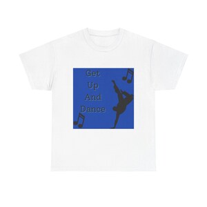 Get Up And Dance Tee | For Everyone Who Loves Music