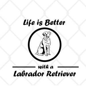 Life is Better with a Labrador Retriever