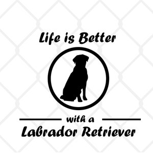 Life is Better with a Labrador Retriever