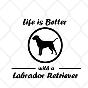 Life is Better with a Labrador Retriever