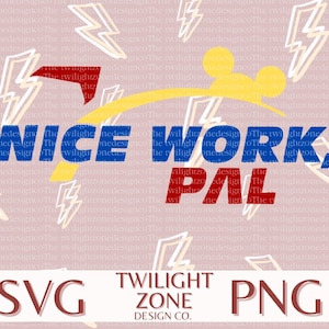May include: A digital design with the text "NICE WORK, PAL" in blue and red, with a yellow and red graphic. The design includes the words "SVG" and "PNG" and the text "TWILIGHT ZONE DESIGN CO."