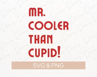 Mr. Cooler than Cupid SVG PNG: Valentine's Day Cut File