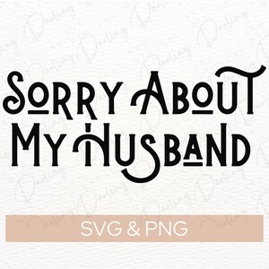 Sorry About My Husband SVG, trucker hat svg, sarcastic svg, svg png cut file, cricut file