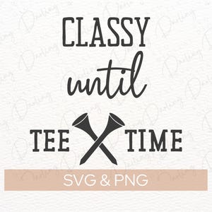 May include: Black and white graphic design with the text "Classy until tee time" and two crossed golf tees. The text "SVG & PNG" is below the graphic.