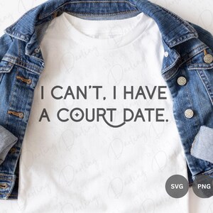 I Can't I Have a Court Date SVG PNG, Court Sports SVG, Pickleball SVG, Tennis SVG, cricut Graveerbaar, gesneden bestand, sublimatie
