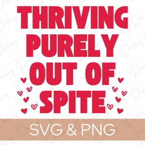 Thriving purely out of spite SVG, Anti Valentine svg, revenge svg, funny svg,  cricut cuttable, SVG PNG