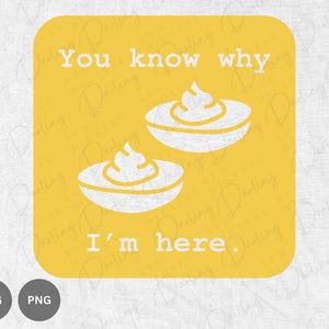 May include: A yellow square graphic with white text and illustrations. The text reads "You know why I'm here." Two white illustrations of deviled eggs are below the text. The graphic also includes SVG and PNG icons.