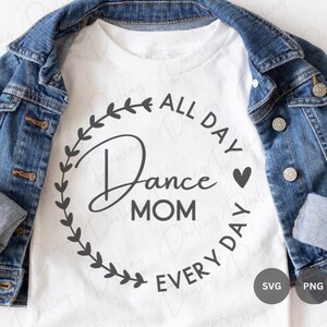 Dance Mom All Day Every Day SVG, Dance Mom cut file, Dance Mom svg, Cricut Silhouette cuttable, SVG PNG
