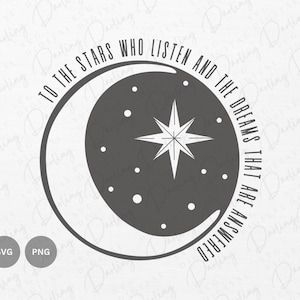 Aux étoiles qui écoutent et aux rêves auxquels on répond SVG, ACOTAR Svg, Cour d&#39;épines et de roses Svg, fichier de coupe, Svg PNG