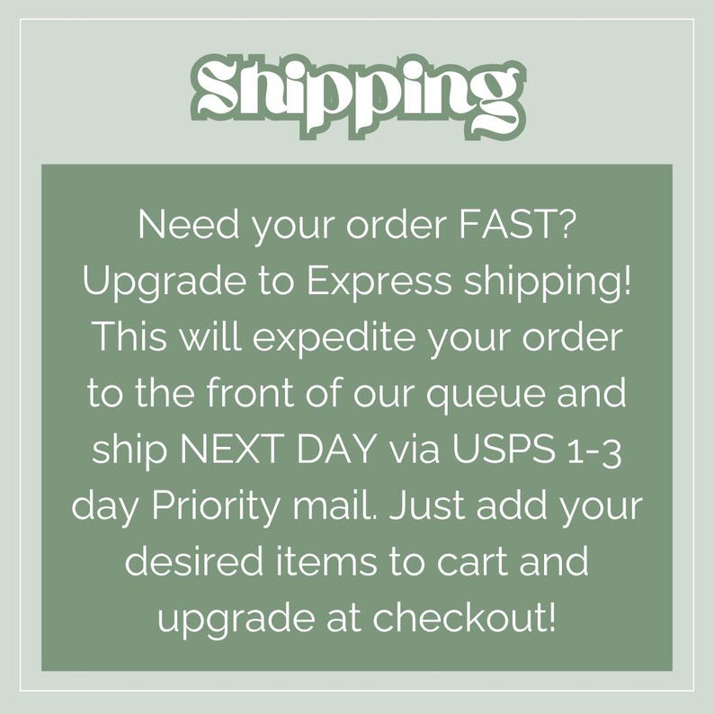 May include: A sage green graphic with the word "Shipping" in a decorative font. Text below explains how to upgrade to express shipping for faster order processing and next-day shipping via USPS Priority Mail.