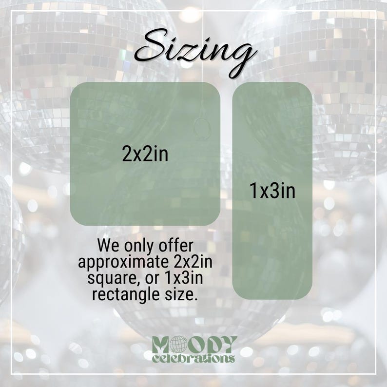May include: A sizing chart graphic featuring two sage green shapes: a 2x2in square and a 1x3in rectangle. The text reads Sizing, 2x2in, 1x3in, We only offer approximate 2x2in square, or 1x3in rectangle size, and the brand name Moody Celebrations.