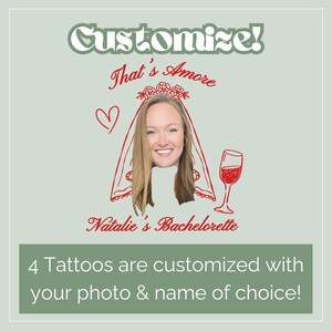 May include: A light green graphic with the text "Customize!" and "That's Amore". It features a photo of a woman with a red veil and a wine glass. The text "Natalie's Bachelorette" is also present, along with the text "4 Tattoos are customized with your photo & name of choice!"