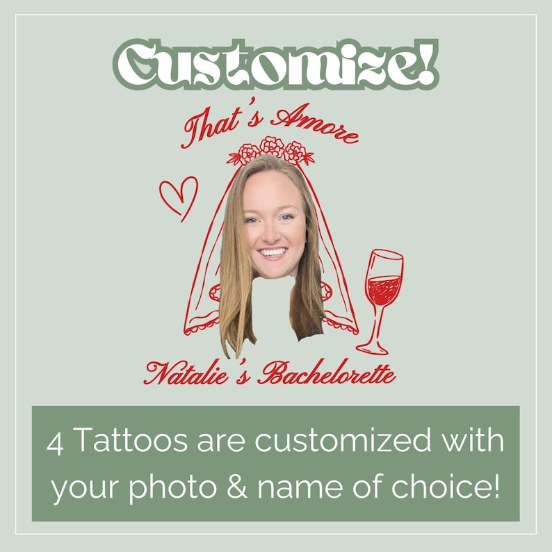 May include: A light green graphic with the text "Customize!" and "That's Amore". It features a photo of a woman with a red veil and a wine glass. The text "Natalie's Bachelorette" is also present, along with the text "4 Tattoos are customized with your photo & name of choice!"