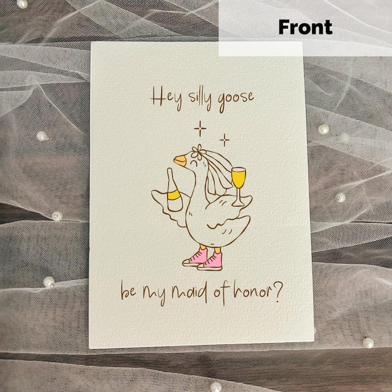 May include: A white card with the text "Hey silly goose" and "be my maid of honor?" features a cartoon goose holding a bottle and a glass of wine. The goose wears pink shoes and a headpiece.