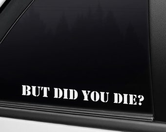 But did you die? Sticker - for car, motorcycles, laptops and more!