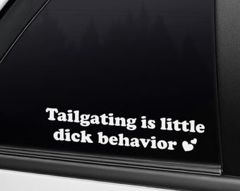 Tailgating is a little d1ck behavior Sticker for car/motorcycle/laptop and more!