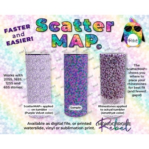 May include: A digital scatter map for placing rhinestones on a tumbler. The map shows a purple, pink, and blue pattern with the text "ScatterMAPe applied on tumbler (Purple Velvet color)" and "Sample". The text "The ScatterMAPe shows you where to place your rhinestones for best fit (and fewest gaps!)" is also included. The text "Available as digital file, or printed waterslide, vinyl or sublimation print." is at the bottom of the image.