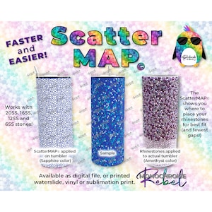 May include: A digital ScatterMAP for placing rhinestones on a tumbler. The image shows three tumblers, one with a blue and white pattern, one with a blue pattern, and one with a purple pattern. The text "ScatterMAP" is shown in the image. The text "The ScatterMAP shows you where to place your rhinestones for best fit (and fewest gaps!)" is also shown in the image.