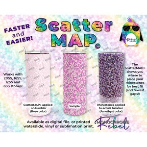May include: A digital scatter map for placing rhinestones on a tumbler. The map shows where to place the rhinestones for the best fit and fewest gaps. The map is available as a digital file or a printed waterslide, vinyl, or sublimation print. The ScatterMAP shows you where to place your rhinestones for best fit (and fewest gaps!).
