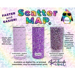 May include: A digital scatter map for placing rhinestones on a tumbler. The map shows where to place rhinestones for the best fit and fewest gaps. The map is available as a digital file or printed waterslide, vinyl, or sublimation print. The ScatterMAPe shows you where to place your rhinestones for best fit (and fewest gaps!).