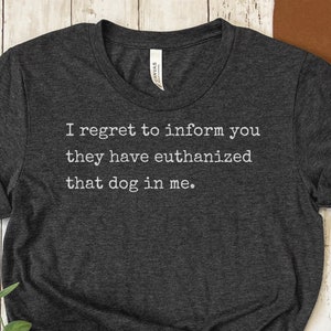 They have euthanized that dog in me, Unisex Fit, Dark Humor Tee, Meme Quote, Tongue-in-Cheek Shirt, funny T-shirt, Unique Gift, Meme shirt