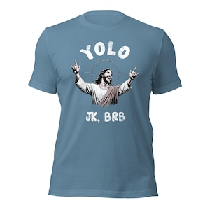 YOLO, JK, BRB - Jesus.  Humourous Christian T-shirt