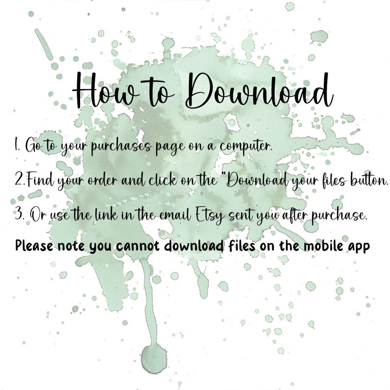 Puede incluir: Un fondo de acuarela verde con texto blanco que explica c&oacute;mo descargar los archivos digitales comprados en Etsy. El texto dice: "C&oacute;mo descargar 1. Ve a tu p&aacute;gina de compras en una computadora. 2. Encuentra tu pedido y haz clic en el bot&oacute;n "Descargar tus archivos". 3. O usa el enlace en el correo electr&oacute;nico que Etsy te envi&oacute; despu&eacute;s de la compra. Ten en cuenta que no puedes descargar archivos en la aplicaci&oacute;n m&oacute;vil"