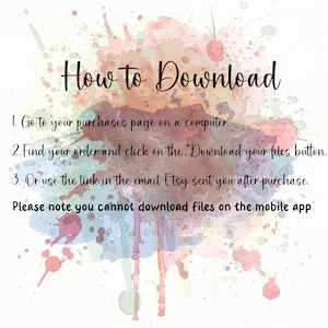 Pu&ograve; includere: Uno sfondo ad acquerello con il testo "How to Download" in nero. Il testo sotto spiega come scaricare i file digitali da Etsy: 1. Vai alla tua pagina degli acquisti su un computer. 2. Trova il tuo ordine e fai clic sul pulsante "Download your files". 3. Oppure usa il link nell'e-mail che Etsy ti ha inviato dopo l'acquisto. Tieni presente che non puoi scaricare i file sull'app mobile.