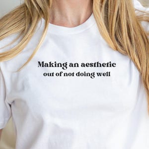 The 1975 Lyric Shirt I Making an Aesthetic Out of Not Doing Well I Shirt for the 1975 Lover